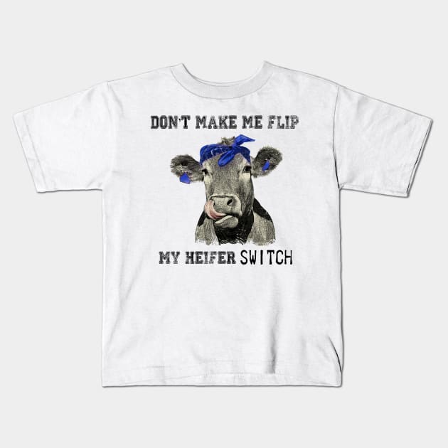 DON'T MAKE ME FLIP MY HEIFER SWITCH Kids T-Shirt by JeanettVeal